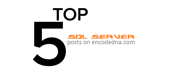 List of top 5 SQL Server posts on encodedna.com